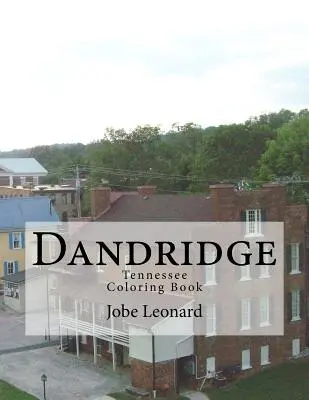 Dandridge, Tennessee Coloring Book : Coloriez les rues historiques de Dandridge, Tennessee. - Dandridge, Tennessee Coloring Book: Color Your Way Through the Historic Streets of Dandridge, Tennessee
