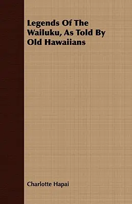 Légendes des Wailuku, racontées par les anciens Hawaïens - Legends Of The Wailuku, As Told By Old Hawaiians