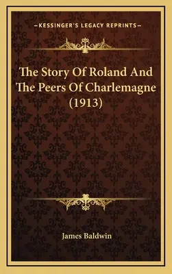 L'histoire de Roland et des pairs de Charlemagne (1913) - The Story Of Roland And The Peers Of Charlemagne (1913)