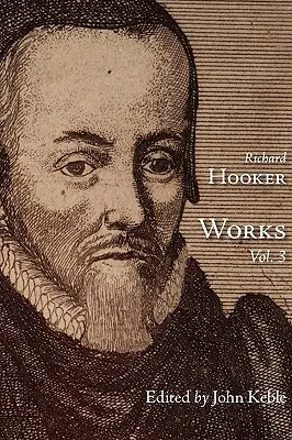 Les œuvres de ce divin juge et érudit, M. Richard Hooker, Volume 3 - The Works of That Judicious and Learned Divine Mr. Richard Hooker, Volume 3