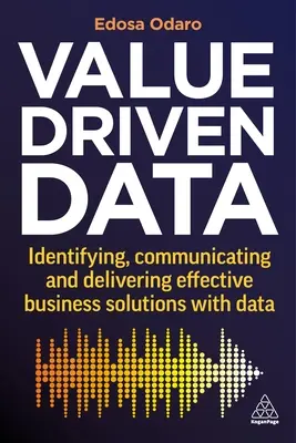 Value-Driven Data : Identifier, communiquer et fournir des solutions commerciales efficaces grâce aux données - Value-Driven Data: Identifying, Communicating and Delivering Effective Business Solutions with Data
