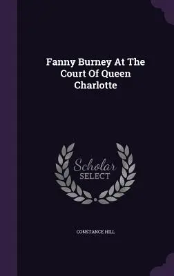 Fanny Burney à la cour de la reine Charlotte - Fanny Burney At The Court Of Queen Charlotte