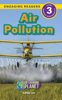 La pollution de l'air : Notre planète en mutation (Engaging Readers, Level 3) - Air Pollution: Our Changing Planet (Engaging Readers, Level 3)