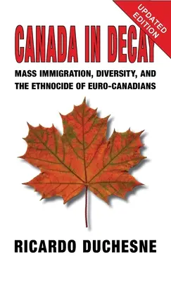 Le Canada en décadence : L'immigration de masse, la diversité et l'ethnocide des Euro-Canadiens - Canada In Decay: Mass Immigration, Diversity, and the Ethnocide of Euro-Canadians