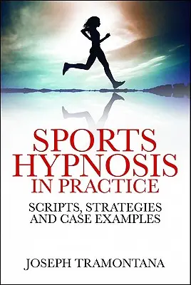 L'hypnose sportive en pratique : Scripts, stratégies et exemples de cas - Sports Hypnosis in Practice: Scripts, Strategies and Case Examples