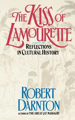 Le baiser de Lamourette : Réflexions d'histoire culturelle - The Kiss of Lamourette: Reflections in Cultural History