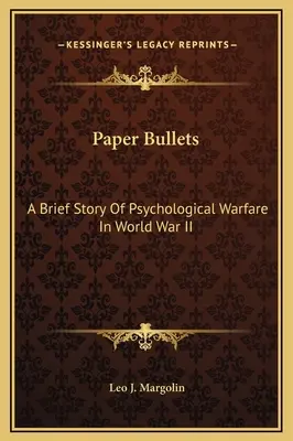 Les balles de papier : Une brève histoire de la guerre psychologique pendant la Seconde Guerre mondiale - Paper Bullets: A Brief Story Of Psychological Warfare In World War II