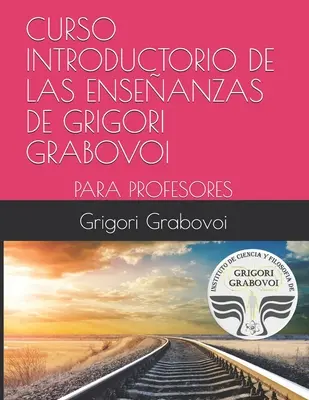 Cours d'introduction aux enseignements de Grigori Grabovoï : Para Profesores - Curso Introductorio de Las Enseanzas de Grigori Grabovoi: Para Profesores