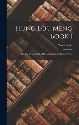 Hung Lou Meng Livre I : Ou, le rêve de la chambre rouge un roman chinois - Hung Lou Meng Book I: Or, the Dream of the Red Chamber a Chinese Novel