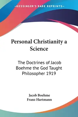 Le christianisme personnel, une science : Les doctrines de Jacob Boehme, le philosophe enseigné par Dieu 1919 - Personal Christianity a Science: The Doctrines of Jacob Boehme the God Taught Philosopher 1919