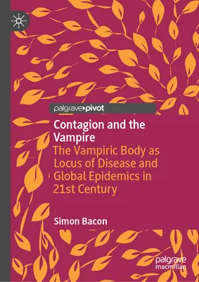 La contagion et le vampire : Le corps vampirique en tant que foyer de maladie et d'épidémies mondiales au XXIe siècle - Contagion and the Vampire: The Vampiric Body as Locus of Disease and Global Epidemics in 21st Century