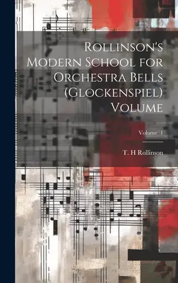 Rollinson's Modern School for Orchestra Bells (glockenspiel) Volume ; Volume 1 - Rollinson's Modern School for Orchestra Bells (glockenspiel) Volume; Volume 1