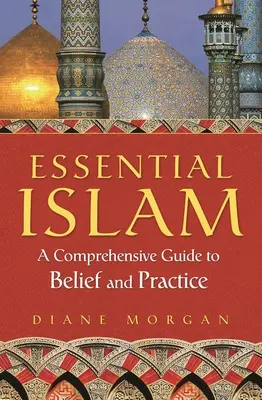 L'essentiel de l'islam : Un guide complet des croyances et des pratiques - Essential Islam: A Comprehensive Guide to Belief and Practice