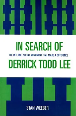 À la recherche de Derrick Todd Lee : le mouvement social sur Internet qui a fait la différence - In Search of Derrick Todd Lee: The Internet Social Movement that Made a Difference