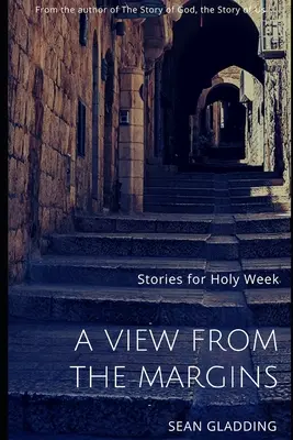 Une vue de la marge : Histoires pour la Semaine Sainte - A View from the Margins: Stories for Holy Week