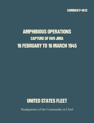 Opérations amphibies : Prise d'Iwo Jima, du 16 février au 16 mars 1945. - Amphibious Operations: Capture of Iwo Jima, 16 February to 16 March 1945.