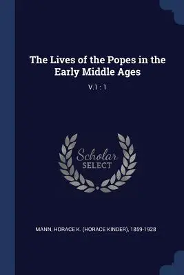 Les vies des papes au début du Moyen Âge : V.1 : 1 - The Lives of the Popes in the Early Middle Ages: V.1: 1