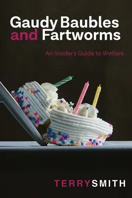 Boules voyantes et vers de terre : Un guide d'initié sur l'aide sociale - Gaudy Baubles and Fartworms: An insider's guide to welfare