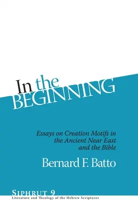 Au commencement : Essais sur les motifs de la création dans le Proche-Orient ancien et la Bible - In the Beginning: Essays on Creation Motifs in the Ancient Near East and the Bible