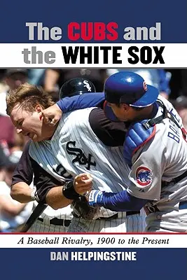 Les Cubs et les White Sox : Une rivalité de baseball, de 1900 à nos jours - The Cubs and the White Sox: A Baseball Rivalry, 1900 to the Present