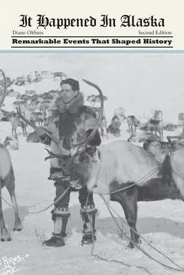 C'est arrivé en Alaska : Des événements remarquables qui ont façonné l'histoire - It Happened in Alaska: Remarkable Events that Shaped History