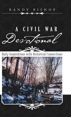 Une dévotion pour la guerre de Sécession : Inspirations quotidiennes et liens historiques - A Civil War Devotional: Daily Inspirations with Historical Connections
