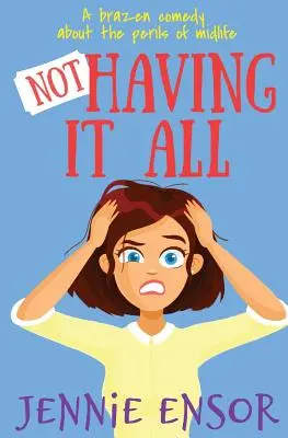 Not Having It All : une comédie effrontée sur les périls de la quarantaine - Not Having It All: a brazen comedy about the perils of midlife