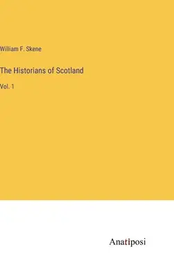 Les historiens de l'Écosse : Vol. 1 - The Historians of Scotland: Vol. 1