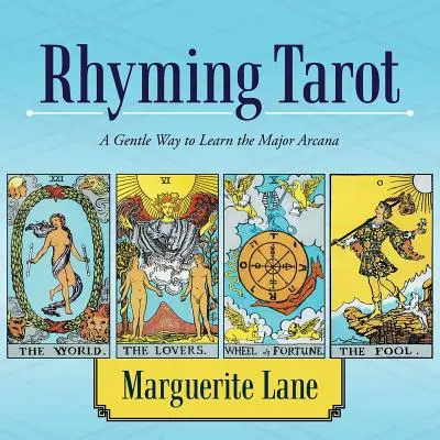 Le tarot en rimes : Une manière douce d'apprendre les arcanes majeurs - Rhyming Tarot: A Gentle Way to Learn the Major Arcana