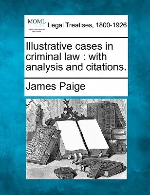 Cas illustratifs en droit pénal : avec analyse et citations. - Illustrative cases in criminal law: with analysis and citations.