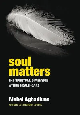 L'âme compte : La dimension spirituelle dans les soins de santé - Soul Matters: The Spiritual Dimension Within Healthcare