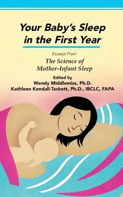 Le sommeil de votre bébé au cours de la première année : Extrait de La science du sommeil de la mère et du nourrisson - Your Baby's Sleep in the First Year: Excerpt from The Science of Mother-Infant Sleep