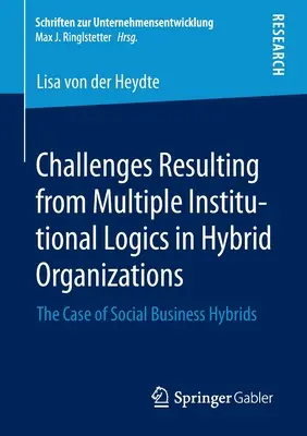 Défis résultant de logiques institutionnelles multiples dans les organisations hybrides : Le cas des entreprises sociales hybrides - Challenges Resulting from Multiple Institutional Logics in Hybrid Organizations: The Case of Social Business Hybrids