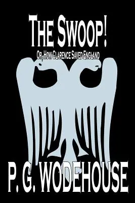 The Swoop ! de P. G. Wodehouse, Fiction, Littéraire - The Swoop! by P. G. Wodehouse, Fiction, Literary