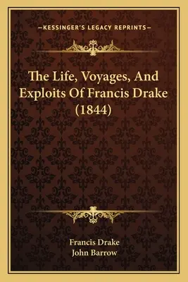 La vie, les voyages et les exploits de Francis Drake (1844) - The Life, Voyages, And Exploits Of Francis Drake (1844)