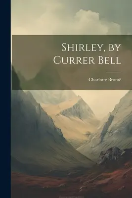 Shirley, par Currer Bell - Shirley, by Currer Bell