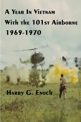 Une année au Vietnam avec la 101e aéroportée, 1969-1970 - A Year In Vietnam With The 101st Airborne, 1969-1970