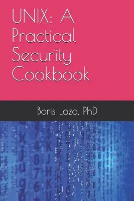 Unix : A Practical Security Cookbook : Sécuriser le système d'exploitation Unix sans applications tierces - Unix: A Practical Security Cookbook: Securing Unix Operating System Without Third-Party Applications