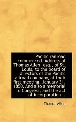 Début de la construction du chemin de fer du Pacifique. Allocution de Thomas Allen, Esq. de St. Louis, au conseil d'administration O - Pacific Railroad Commenced. Address of Thomas Allen, Esq., of St. Louis, to the Board of Directors O