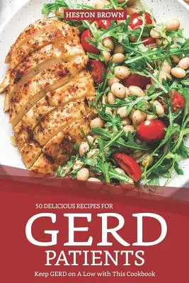 50 recettes délicieuses pour les patients souffrant de diarrhée : Ce livre de cuisine vous permet de réduire votre taux de germe. - 50 Delicious Recipes for Gerd Patients: Keep Gerd on a Low with This Cookbook