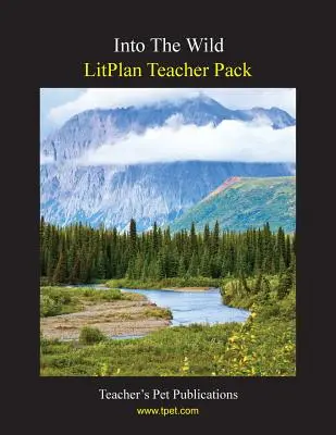 Litplan Teacher Pack : Into the Wild - Litplan Teacher Pack: Into the Wild