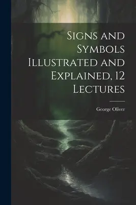 Signes et symboles illustrés et expliqués, 12 conférences - Signs and Symbols Illustrated and Explained, 12 Lectures