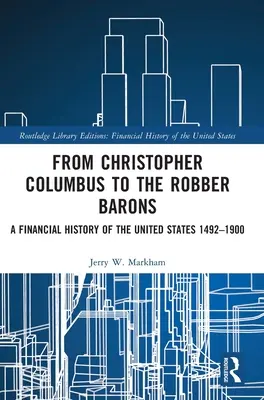 De Christophe Colomb aux Robber Barons : Une histoire financière des États-Unis 1492-1900 - From Christopher Columbus to the Robber Barons: A Financial History of the United States 1492-1900