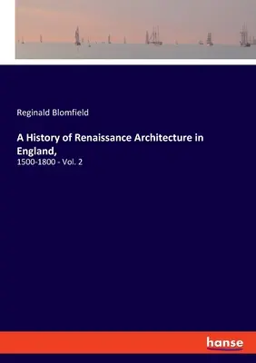 Histoire de l'architecture de la Renaissance en Angleterre, : 1500-1800 - Vol. 2 - A History of Renaissance Architecture in England,: 1500-1800 - Vol. 2