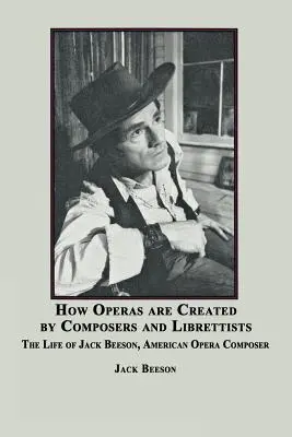 Comment les compositeurs et les librettistes créent des opéras : La vie de Jack Beeson, compositeur américain - How Operas Are Created by Composers and Librettists: The Life of Jack Beeson, American Composer