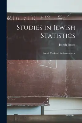 Études sur les statistiques juives : Statistiques sociales, vitales et anthropométriques - Studies in Jewish Statistics: Social, Vital and Anthropometric