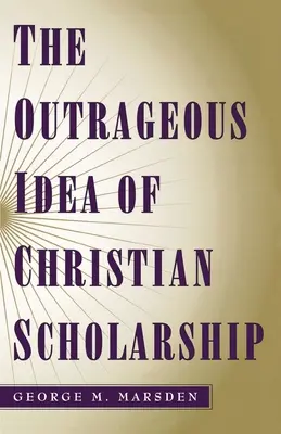 L'idée scandaleuse de l'érudition chrétienne - The Outrageous Idea of Christian Scholarship