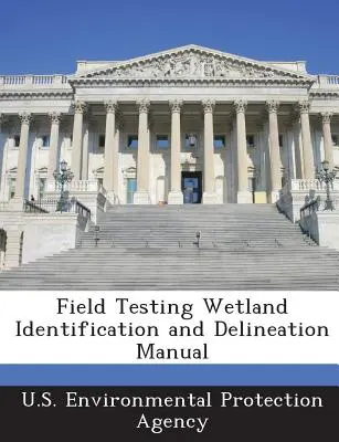 Manuel d'identification et de délimitation des zones humides pour les essais sur le terrain - Field Testing Wetland Identification and Delineation Manual