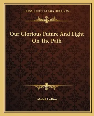 Notre avenir glorieux et la lumière sur le chemin - Our Glorious Future And Light On The Path