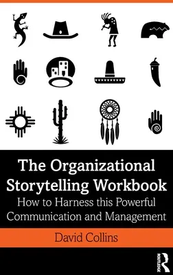 The Organizational Storytelling Workbook : Comment exploiter ce puissant outil de communication et de gestion - The Organizational Storytelling Workbook: How to Harness this Powerful Communication and Management Tool